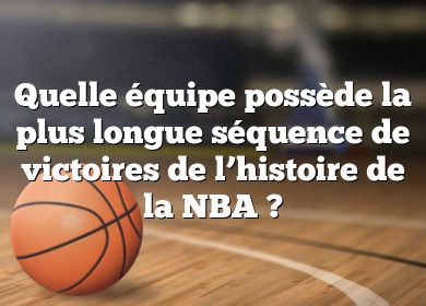 Quelle équipe possède la plus longue séquence de victoires de l’histoire de la NBA ?